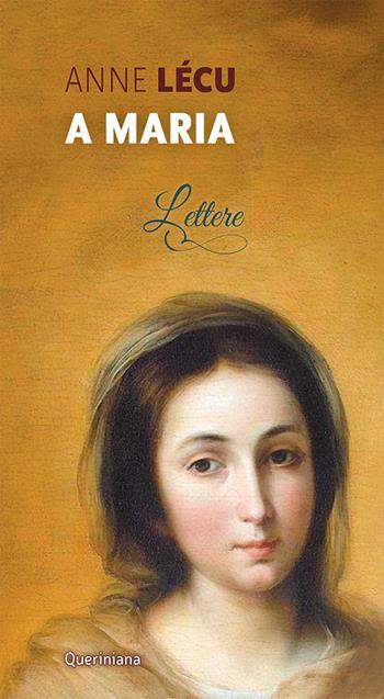 A Maria. Lettere - Anne Lécu - Libro Queriniana 2022, Meditazioni | Libraccio.it