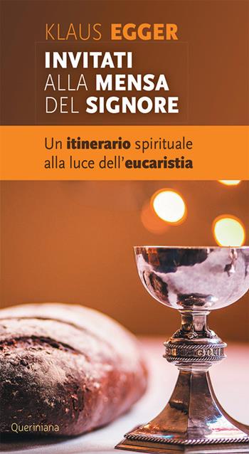Invitati alla mensa del Signore. Un itinerario spirituale alla luce dell'eucaristia - Klaus Egger - Libro Queriniana 2022, Meditazioni | Libraccio.it