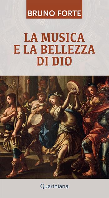 La musica e la bellezza di Dio - Bruno Forte - Libro Queriniana 2024, Meditazioni | Libraccio.it