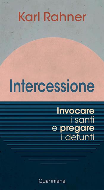 Intercessione. Invocare i santi e pregare i defunti - Karl Rahner - Libro Queriniana 2024, Meditazioni | Libraccio.it