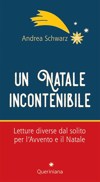 Un natale incontenibile. Letture diverse dal solito per l’Avvento e il Natale - Andrea Schwarz - Libro Queriniana 2024, Meditazioni | Libraccio.it