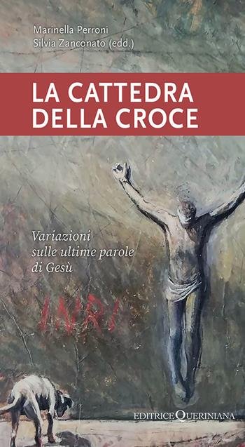 La cattedra della croce. Variazioni sulle ultime parole di Gesù  - Libro Queriniana 2025, Meditazioni | Libraccio.it