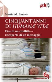 Cinquant'anni di Humanae vitae. Fine di un conflitto, riscoperta di un messaggio. Nuova ediz.