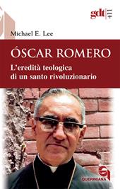 Óscar Romero. L'eredità teologica di un santo rivoluzionario