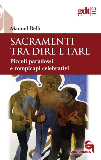 Sacramenti tra dire e fare. Piccoli paradossi e rompicapi celebrativi - Manuel Belli - Libro Queriniana 2018, Giornale di teologia | Libraccio.it