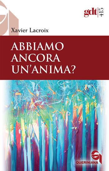 Abbiamo ancora un'anima? Nuova ediz. - Xavier Lacroix - Libro Queriniana 2019, Giornale di teologia | Libraccio.it