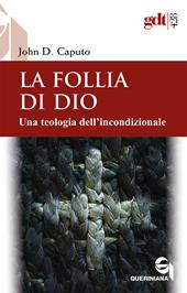 La follia di Dio. Una teologia dell'incondizionale