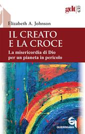 Il creato e la croce. La misericordia di Dio per un pianeta in pericolo-Creation and the cross. The mercy of God for a planet in peril. Ediz. bilingue