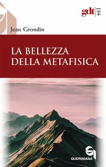 La bellezza della metafisica. Saggio sui suoi pilastri ermeneutici - Jean Grondin - Libro Queriniana 2022, Giornale di teologia | Libraccio.it