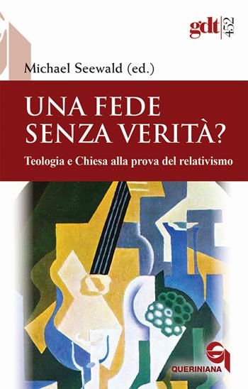 Una fede senza verità? Teologia e Chiesa alla prova del relativismo  - Libro Queriniana 2023, Giornale di teologia | Libraccio.it