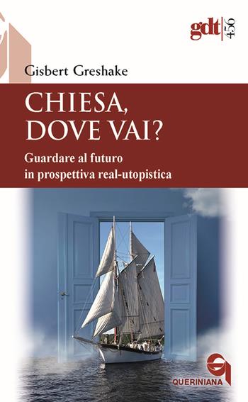 Chiesa, dove vai? Guardare al futuro in prospettiva real-utopistica - Gisbert Greshake - Libro Queriniana 2023, Giornale di teologia | Libraccio.it