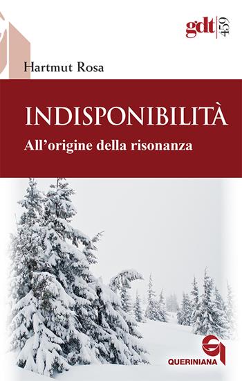 Indisponibilità. All’origine della risonanza - Hartmut Rosa - Libro Queriniana 2024, Giornale di teologia | Libraccio.it