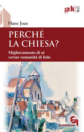 Perché la Chiesa? Miglioramento di sé versus comunità di fede - Hans Joas - Libro Queriniana 2024, Giornale di teologia | Libraccio.it