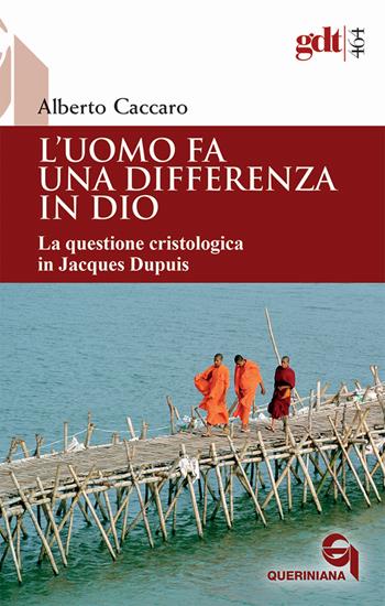 L'uomo fa una differenza in Dio. La questione cristologica in Jacques Dupuis - Alberto Caccaro, Donald Senior - Libro Queriniana 2024, Giornale di teologia | Libraccio.it