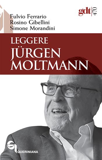 Leggere Jürgen Moltmann - Fulvio Ferrario, Rosino Gibellini, Simone Morandini - Libro Queriniana 2025, Giornale di teologia | Libraccio.it