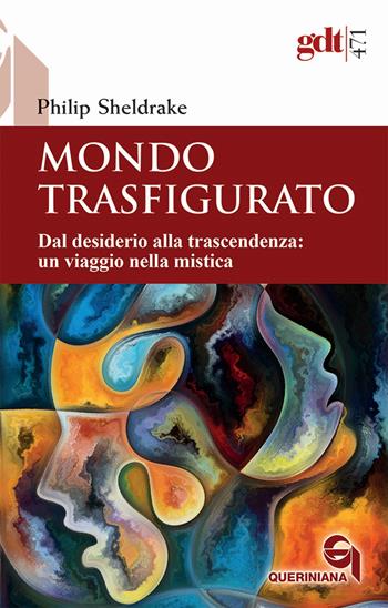 Mondo trasfigurato. Dal desiderio alla trascendenza: un viaggio nella mistica - Philip Sheldrake - Libro Queriniana 2025, Giornale di teologia | Libraccio.it