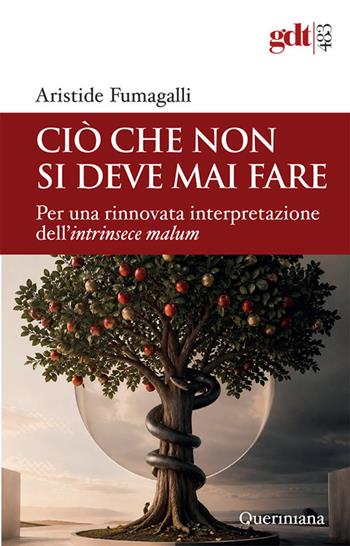 Ciò che non si deve mai fare. Per una rinnovata interpretazione dell'intrinsece malum - Aristide Fumagalli - Libro Queriniana 2026, Giornale di teologia | Libraccio.it
