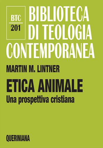 Etica animale. Una prospettiva cristiana - Martin M. Lintner - Libro Queriniana 2020, Biblioteca di teologia contemporanea | Libraccio.it