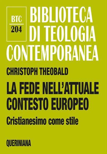 La fede nell'attuale contesto europeo. Cristianesimo come stile - Christoph Theobald - Libro Queriniana 2021, Biblioteca di teologia contemporanea | Libraccio.it