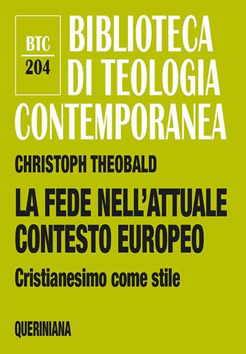 La fede nell’attuale contesto europeo. Cristianesimo come stile - Christoph Theobald - Libro Queriniana 2021, Biblioteca di teologia contemporanea | Libraccio.it