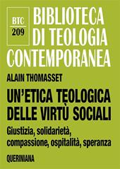 Un' etica teologica delle virtù sociali. Giustizia, solidarietà, compassione, ospitalità, speranza