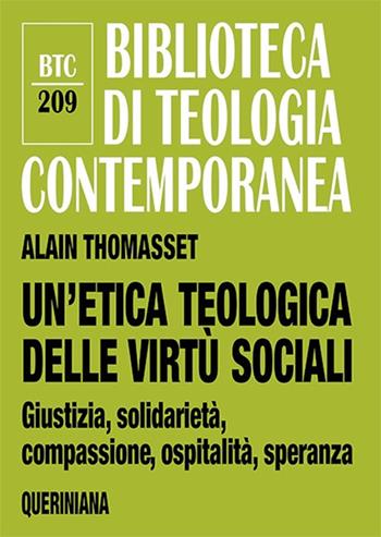 Un' etica teologica delle virtù sociali. Giustizia, solidarietà, compassione, ospitalità, speranza - Alain Thomasset - Libro Queriniana 2021, Biblioteca di teologia contemporanea | Libraccio.it