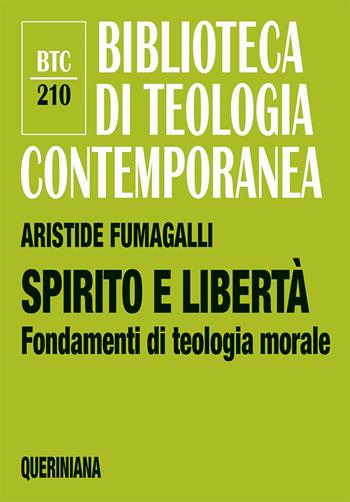 Spirito e libertà. Fondamenti di teologia morale - Aristide Fumagalli - Libro Queriniana 2022, Biblioteca di teologia contemporanea | Libraccio.it