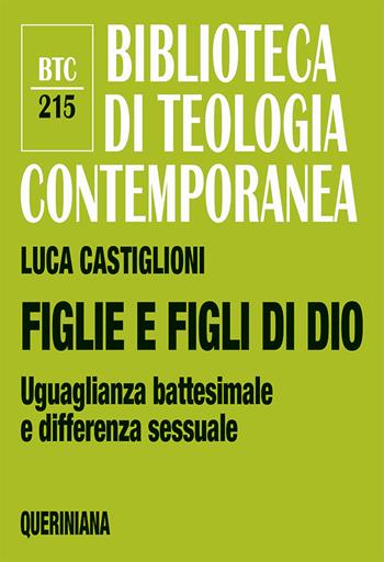 Figlie e figli di Dio. Uguaglianza battesimale e differenza sessuale - Luca Castiglioni - Libro Queriniana 2023, Biblioteca di teologia contemporanea | Libraccio.it