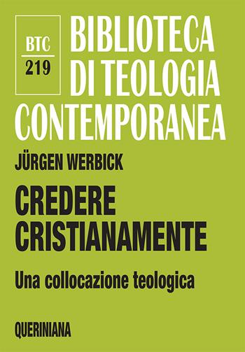 Credere cristianamente. Una collocazione teologica - Jürgen Werbick - Libro Queriniana 2023, Biblioteca di teologia contemporanea | Libraccio.it