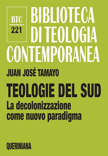 Teologie del sud. La decolonizzazione come nuovo paradigma - Juan José Tamayo - Libro Queriniana 2024, Biblioteca di teologia contemporanea | Libraccio.it