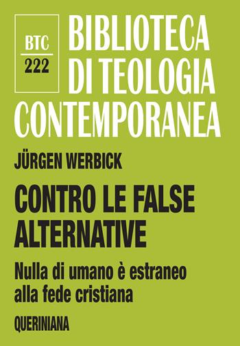 Contro le false alternative. Nulla di umano è estraneo alla fede cristiana - Jürgen Werbick - Libro Queriniana 2024, Biblioteca di teologia contemporanea | Libraccio.it