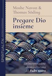 Pregare Dio insieme. Un'interpretazione ebraico-cristiana del Padre nostro