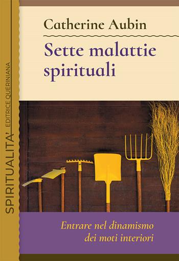 Sette malattie spirituali. Entrare nel dinamismo dei moti interiori - Catherine Aubin - Libro Queriniana 2021, Spiritualità | Libraccio.it