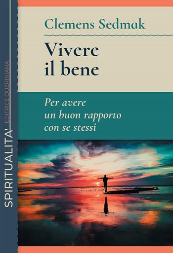 Vivere il bene. Per avere un buon rapporto con se stessi - Clemens Sedmak - Libro Queriniana 2022, Spiritualità | Libraccio.it