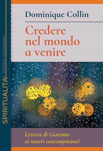 Credere nel mondo a venire. Lettera di Giacomo ai nostri contemporanei - Dominique Collin - Libro Queriniana 2022, Spiritualità | Libraccio.it