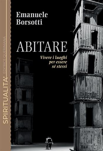 Abitare. Vivere i luoghi per essere sé stessi - Emanuele Borsotti - Libro Queriniana 2024, Spiritualità | Libraccio.it