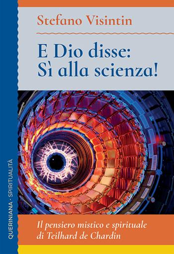 E Dio disse: sì alla scienza! Il pensiero mistico e spirituale di Teilhard de Chardin - Stefano Visintin - Libro Queriniana 2025, Spiritualità | Libraccio.it