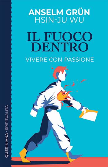 Il fuoco dentro. Vivere con passione - Anselm Grün, Hsin-Ju Wu - Libro Queriniana 2025, Spiritualità | Libraccio.it