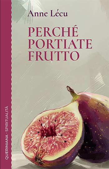 Perché portiate frutto - Anne Lécu - Libro Queriniana 2025, Spiritualità | Libraccio.it