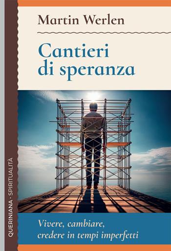 Cantieri di speranza. Vivere, cambiare, credere in tempi imperfetti - Martin Werlen - Libro Queriniana 2025, Spiritualità | Libraccio.it