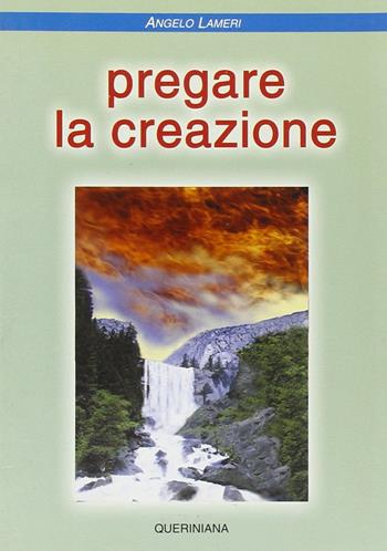 Pregare la creazione - Angelo Lameri - Libro Queriniana 2001, Strumenti per la liturgia e la catechesi | Libraccio.it