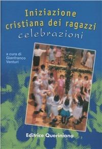 Iniziazione cristiana dei ragazzi: celebrazioni. Adattamento per i già battezzati dalla «Guida per l'itinerario catecumenale dei ragazzi» della Cei - Gianfranco Venturi - Libro Queriniana 2002, Strumenti per la liturgia e la catechesi | Libraccio.it