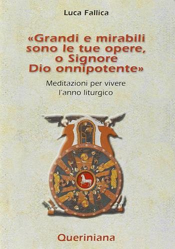 Grandi e mirabili sono le tue opere, o Signore Dio onnipotente. Meditazioni per vivere l'anno liturgico - Luca Fallica - Libro Queriniana 2002, Strumenti per la liturgia e la catechesi | Libraccio.it