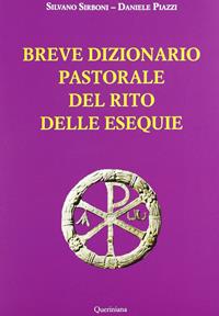 Breve dizionario pastorale del rito delle esequie - Silvano Sirboni, Daniele Piazzi - Libro Queriniana 2012, Strumenti per la liturgia e la catechesi | Libraccio.it