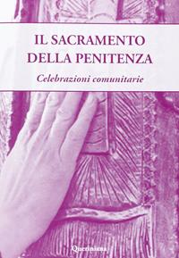 iL Sacramento della penitenza. Celebrazioni comunitarie  - Libro Queriniana 2013, Strumenti per la liturgia e la catechesi | Libraccio.it
