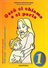 Gesù ci chiama e ci parla. La prima evangelizzazione. Quaderno attivo dei ragazzi. Vol. 1: Primo tempo.