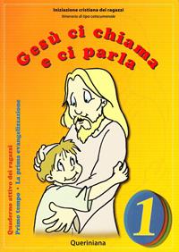 Gesù ci chiama e ci parla. La prima evangelizzazione. Quaderno attivo dei ragazzi. Vol. 1: Primo tempo  - Libro Queriniana 2006, Iniziazione cristiana dei ragazzi. Itinerario di tipo catecumenale | Libraccio.it