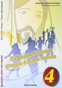 Il Signore è buono. Grande è il suo amore. Quaderno attivo dei ragazzi. Vol. 4 - Hans Joas - Libro Queriniana 2009, Iniziazione cristiana dei ragazzi. Itinerario di tipo catecumenale | Libraccio.it