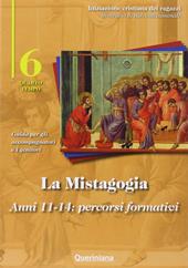 La mistagogia. Anni 11-14: percorsi formativi. Guida per gli accompagnatori e i genitori. Vol. 6