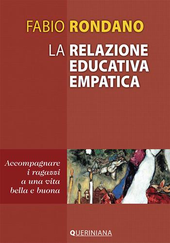 La relazione educativa empatica. Accompagnare i ragazzi a una vita bella e buona - Fabio Rondano - Libro Queriniana 2016, Iniziazione cristiana dei ragazzi. Itinerario di tipo catecumenale | Libraccio.it